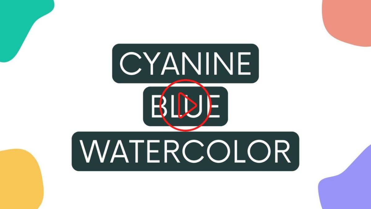 Cyanine Blue Watercolor Paint Characteristics & Color Mixing